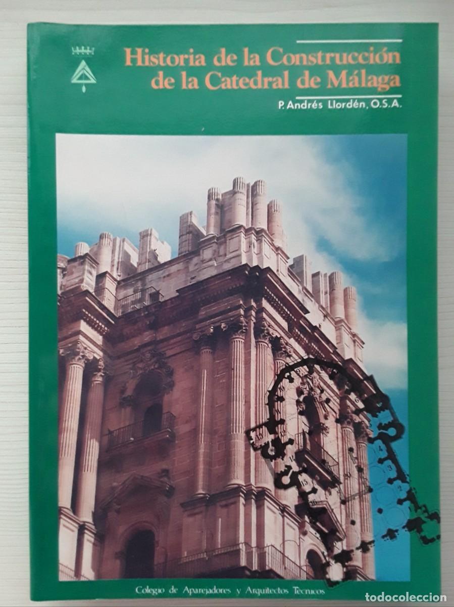 Libros de segunda mano: HISTORIA DE LA CONSTRUCCI&Oacute;N DE LA CATEDRAL DE M&Aacute;LAGA. ANDR&Eacute;S LLORD&Eacute;N.