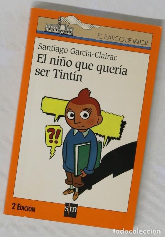 Libros de segunda mano: El Ni&ntilde;o Que Quer&iacute;a Ser Tint&iacute;n - Santiago Garc&iacute;a-clairac - Ediciones Sm - El Barco de Vapor Naranja,