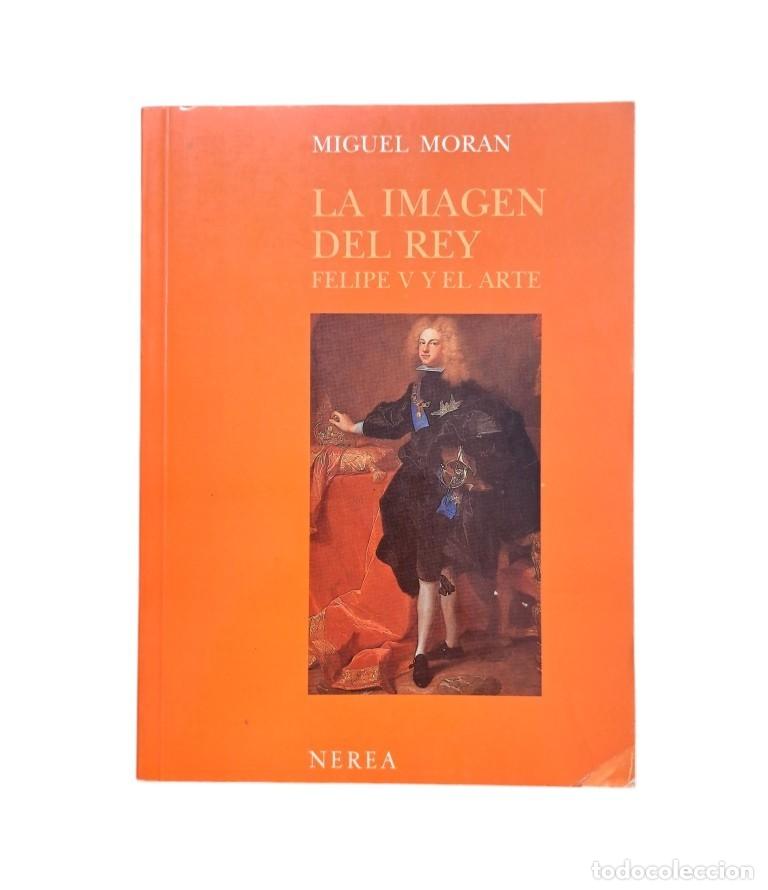 Second hand books: Mor&aacute;n, Miguel.- LA IMAGEN DEL REY. FELIPE V Y EL ARTE