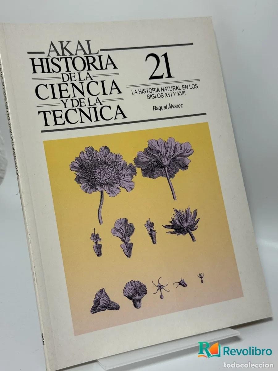 Libros de segunda mano: Historia de la ciencia y de la t&eacute;cnica 21: La historia natural en los siglos XVI y XVII - Raquel