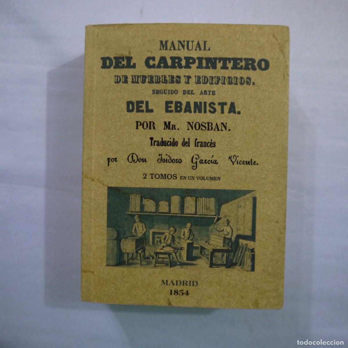Libros de segunda mano: MANUAL DEL CARPINTERO DE MUEBLES Y EDIFICIOS. SEGUIDO DEL ARTE DEL EBANISTA - MR. NOSBAN - 2011 - Foto 1
