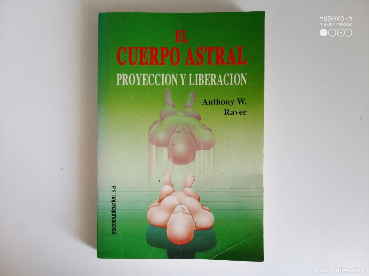 Libros de segunda mano: ANTHONY W. RAVER. EL CUERPO ASTRAL. PROYECCI&Oacute;N Y LIBERACI&Oacute;N. 1991.