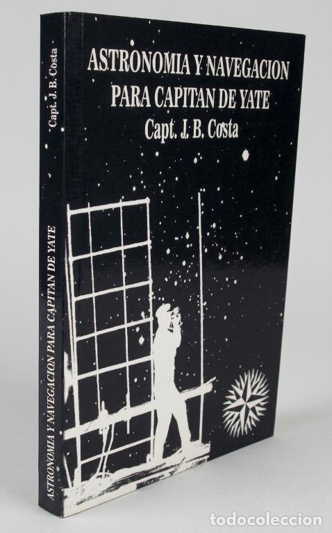 Libros de segunda mano: �F109 - ASTRONOMIA Y NAVEGACION PARA CAPITAN DE YATE. JUAN. B. COSTA. BARCO.