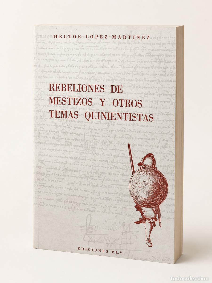 Libros de segunda mano: H&eacute;ctor L&oacute;pez Mart&iacute;nez &ndash; Rebeliones de mestizos y otros temas quinientistas &ndash; Ediciones P.L.V. &ndash; LM