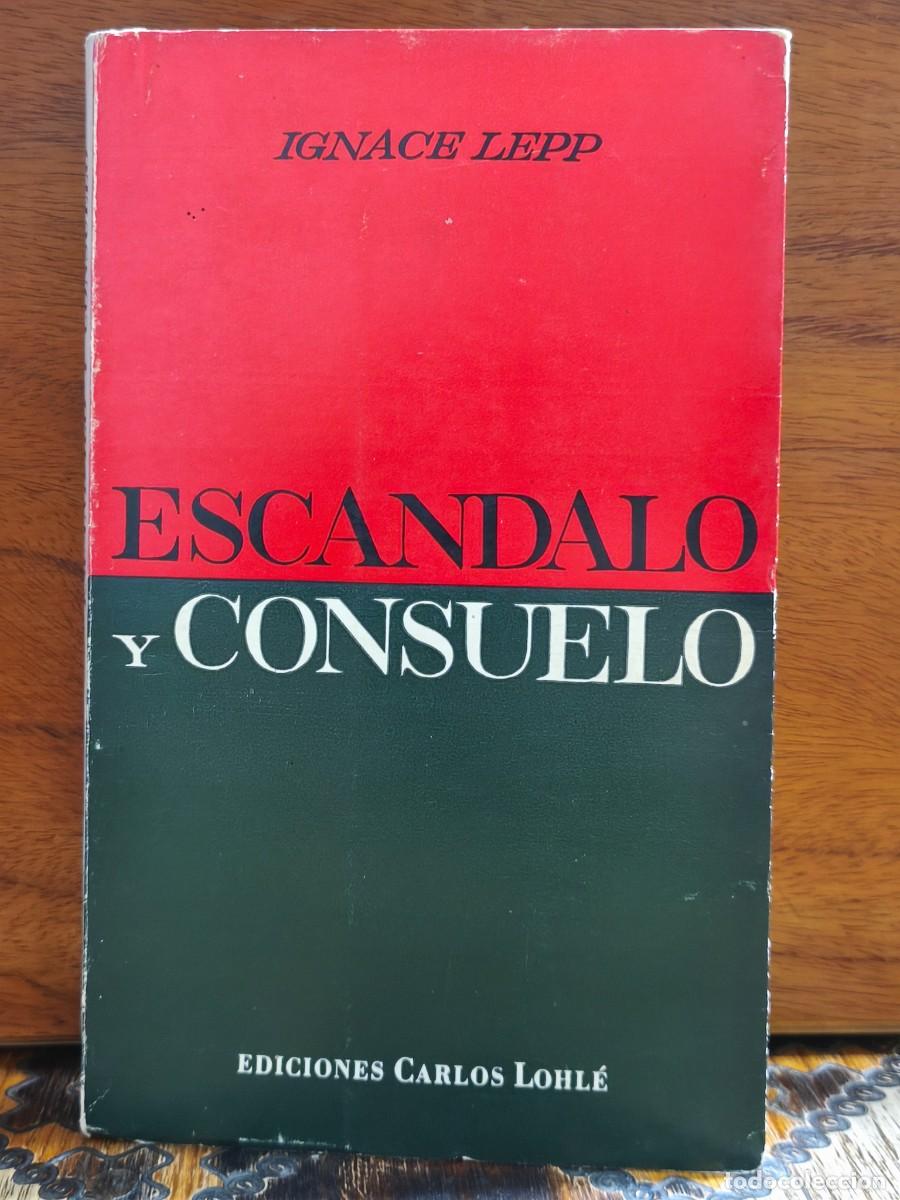 Libros de segunda mano: Ignace Lepp &ndash; Esc&aacute;ndalo y consuelo &ndash; Ediciones Carlos Lohl&eacute; &ndash; 1973