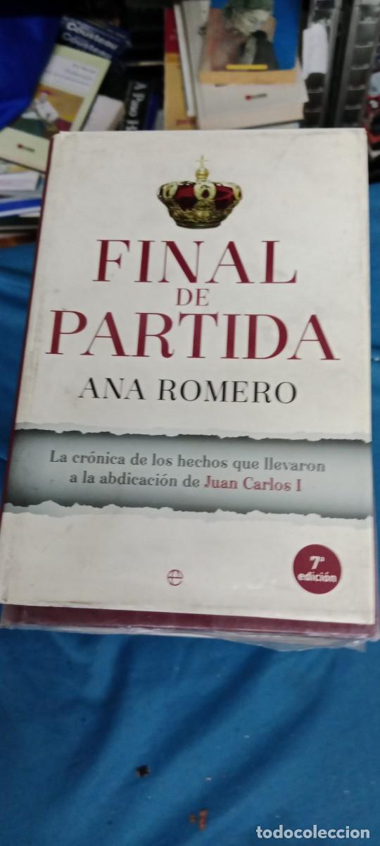 Libros de segunda mano: ANA ROMERO, FINAL DE PARTIDA. LA CR&Oacute;NICA DE LOS HECHOS ABDICACI&Oacute;N DE JUAN CARLOS I LIBRO M-65
