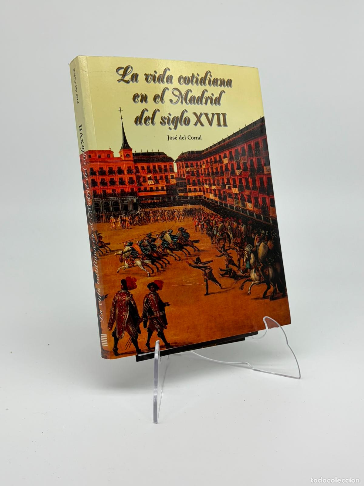 Libros de segunda mano: La vida cotidiana en el Madrid del siglo XVII. Jos&eacute; del Corral.