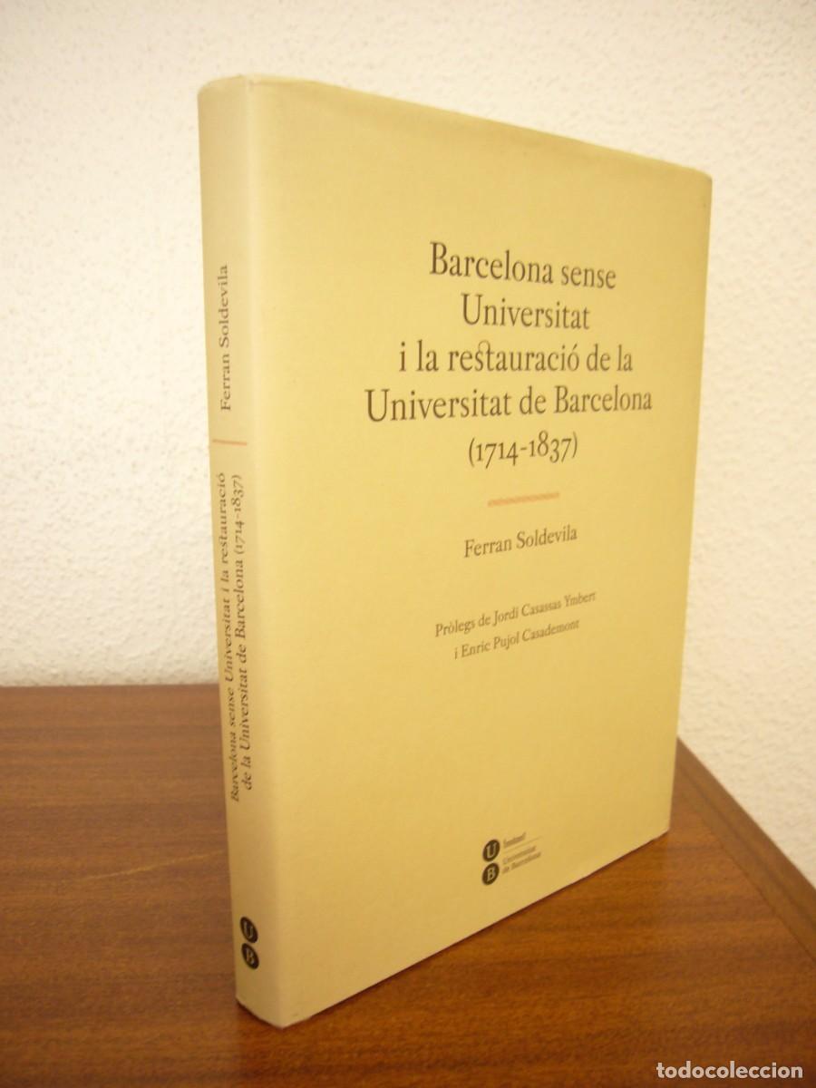 Libros de segunda mano: FERRAN SOLDEVILA: BARCELONA SENSE UNIVERSITAT I LA RESTAURACI&Oacute; DE LA UNIVERSITAT DE BARCELONA.