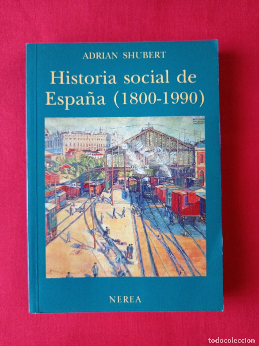 Libros de segunda mano: HISTORIA SOCIAL DE ESPA&Ntilde;A 1800-1990- ADRIAN SHUBERT. NEREA 1991 1 EDIC