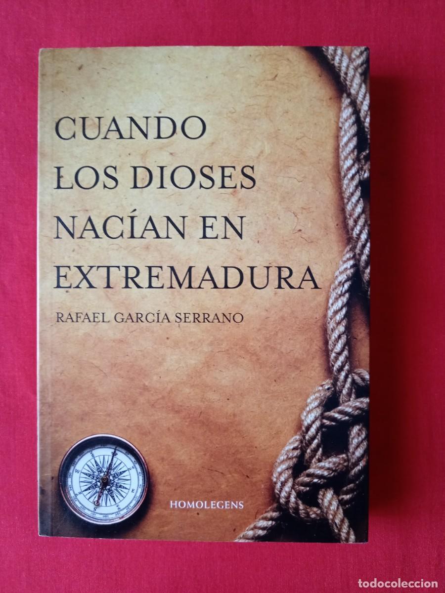 Libros de segunda mano: CUANDO LOS DIOSES NAC&Iacute;AN EN EXTREMADURA. RAFAEL GARC&Iacute;A SERRANO. HOMO LEGENS 2011 1 EDIC