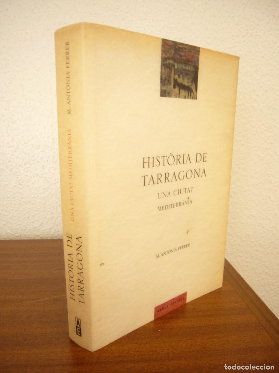 Libros de segunda mano: M. ANT&Ograve;NIA FERRER: HIST&Ograve;RIA DE TARRAGONA. UNA CIUTAT MEDITERR&Agrave;NIA (AROLA, 2006) MOLT BON ESTAT