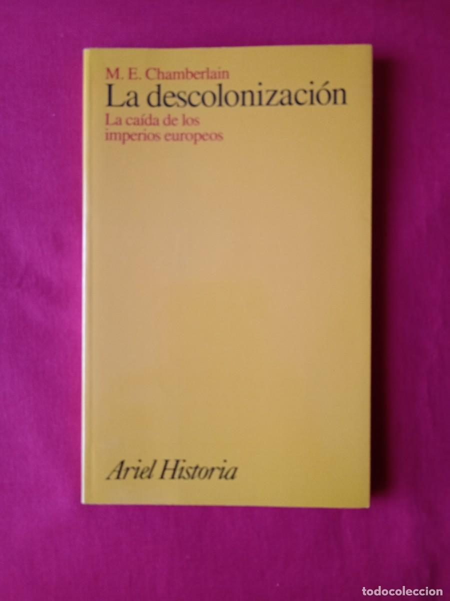 Libros de segunda mano: LA DESCOLONIZACI&Oacute;N. LA CA&Iacute;DA DE LOS IMPERIOS EUROPEOS. M.E. CHAMBERLAIN. ARIEL 1997 1 EDIC