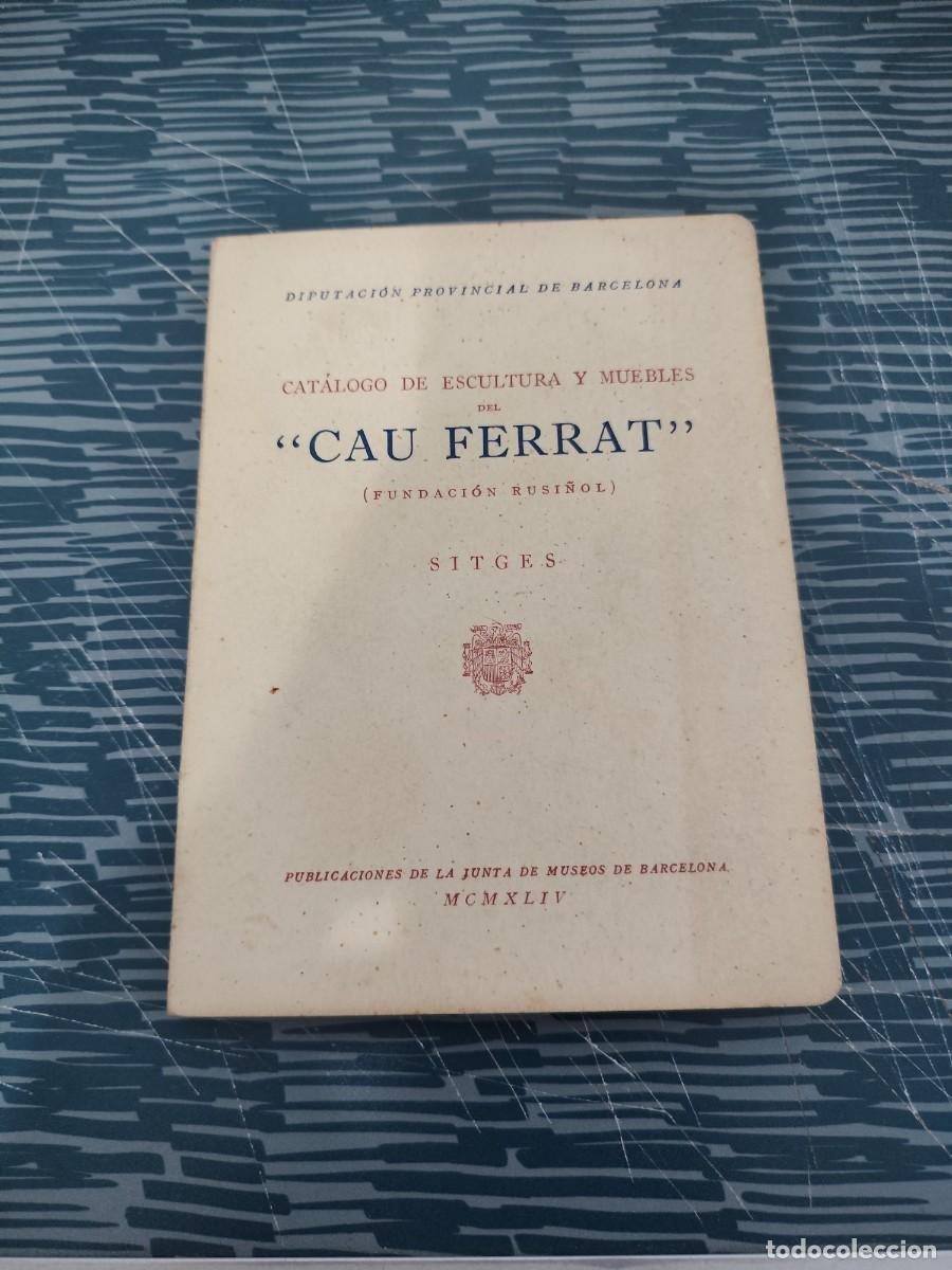 Libros de segunda mano: CAU FERRAT, CAT&Aacute;LOGO DE ESCULTURA Y MUEBLES,SITGES,1944,82 P&Aacute;GINAS.
