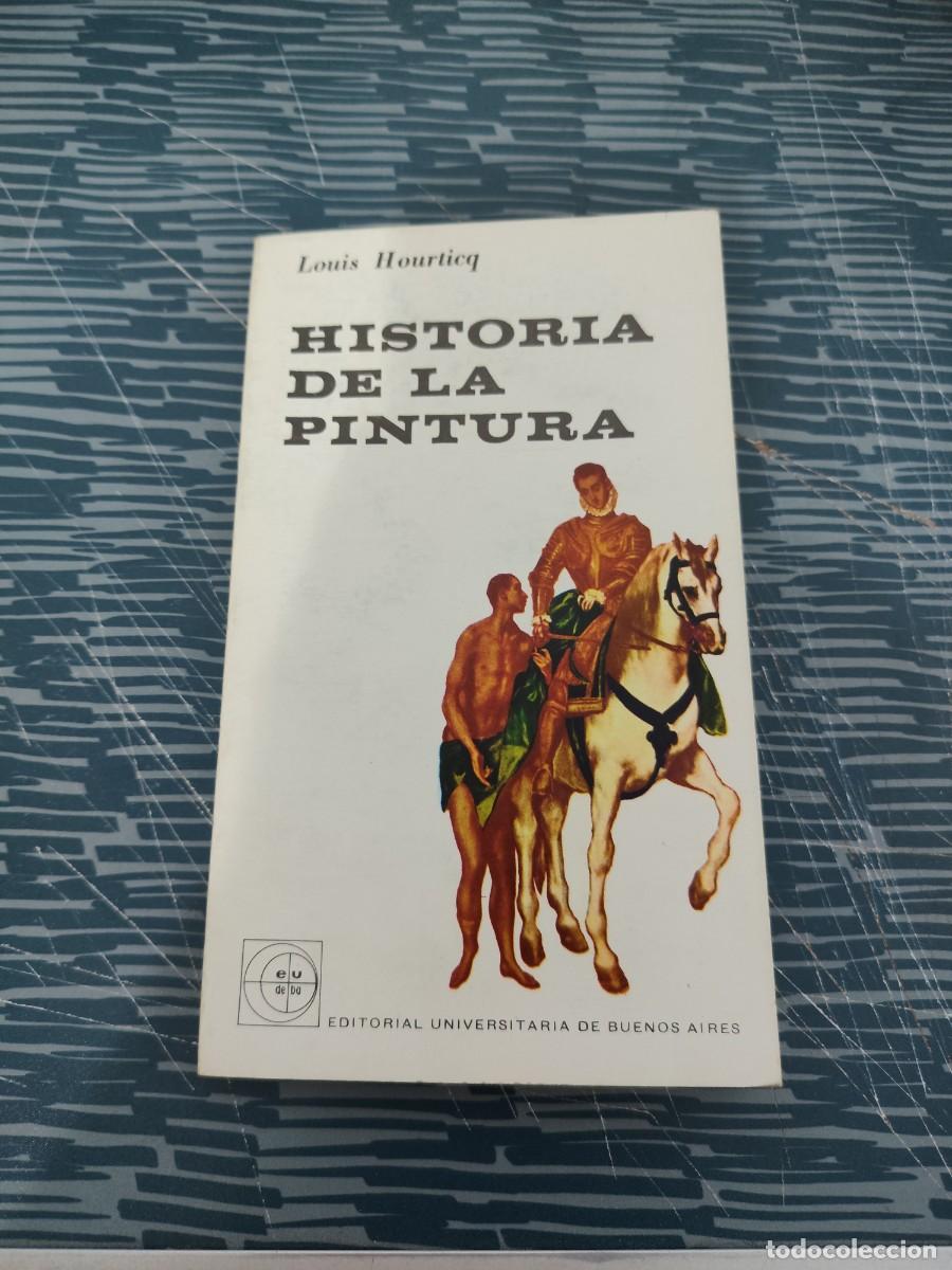 Libros de segunda mano: HISTORIA DE LA PINTURA,LOUIS HOURTICQ,EUDEBA,1964,107 P&Aacute;GINAS.