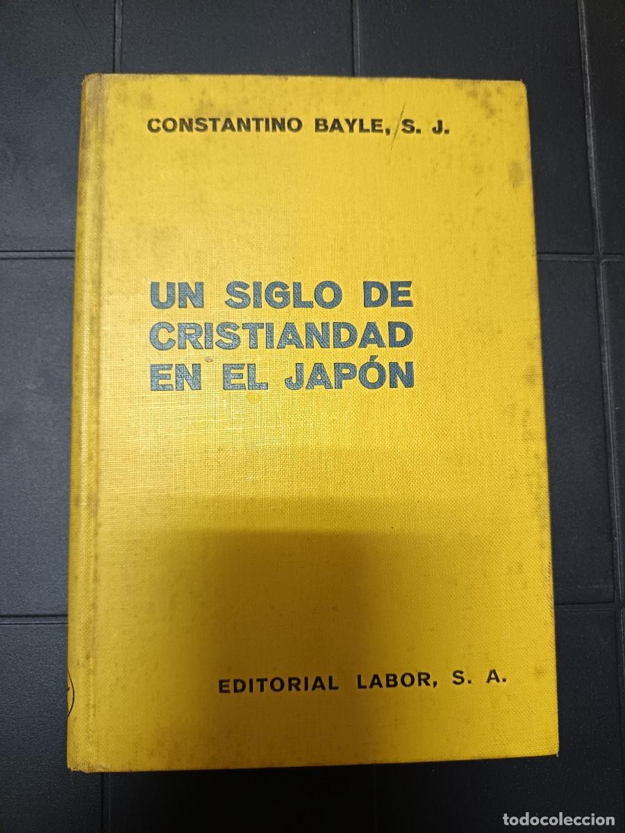Libros de segunda mano: Un Siglo de Cristiandad en Jap&oacute;n, Constantino Bayle, ED. Labor