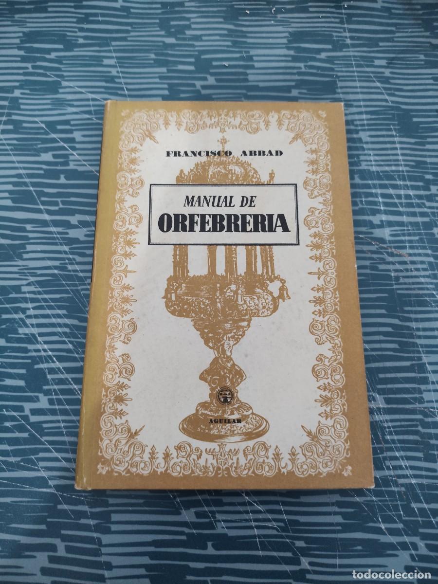 Libros de segunda mano: MANUAL DE ORFEBRER&Iacute;A, FRANCISCO ABBAD RIOS,AGUILAR EDITORIAL,1949,170 P&Aacute;GINAS.