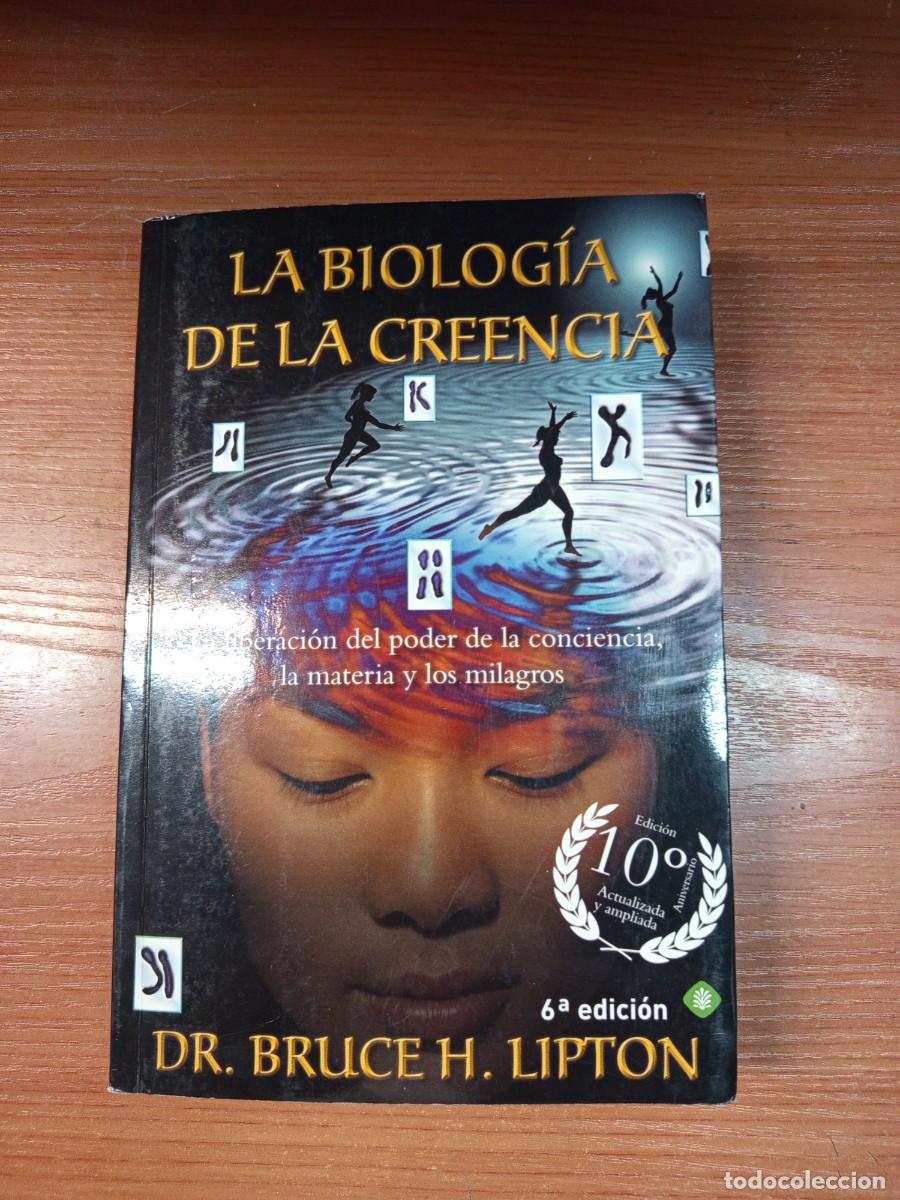 Libros de segunda mano: La biolog&iacute;a de la creencia. La liberaci&oacute;n de la conciencia, la materia y los milagros.