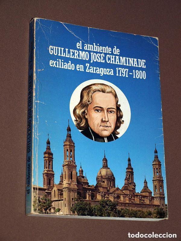Libros de segunda mano: EL AMBIENTE DE GUILLERMO JOS&Eacute; CHAMINADE EXILIADO EN ZARAGOZA 1797-1800. Daniel LASAGAB&Aacute;STER. 1985 ++