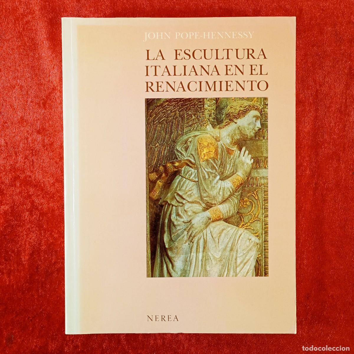 Libros de segunda mano: LA ESCULTURA ITALIANA EN EL RENACIMIENTO - JOHN POPE-HENNESSY - EDITORIAL NEREA - 1989 / 389