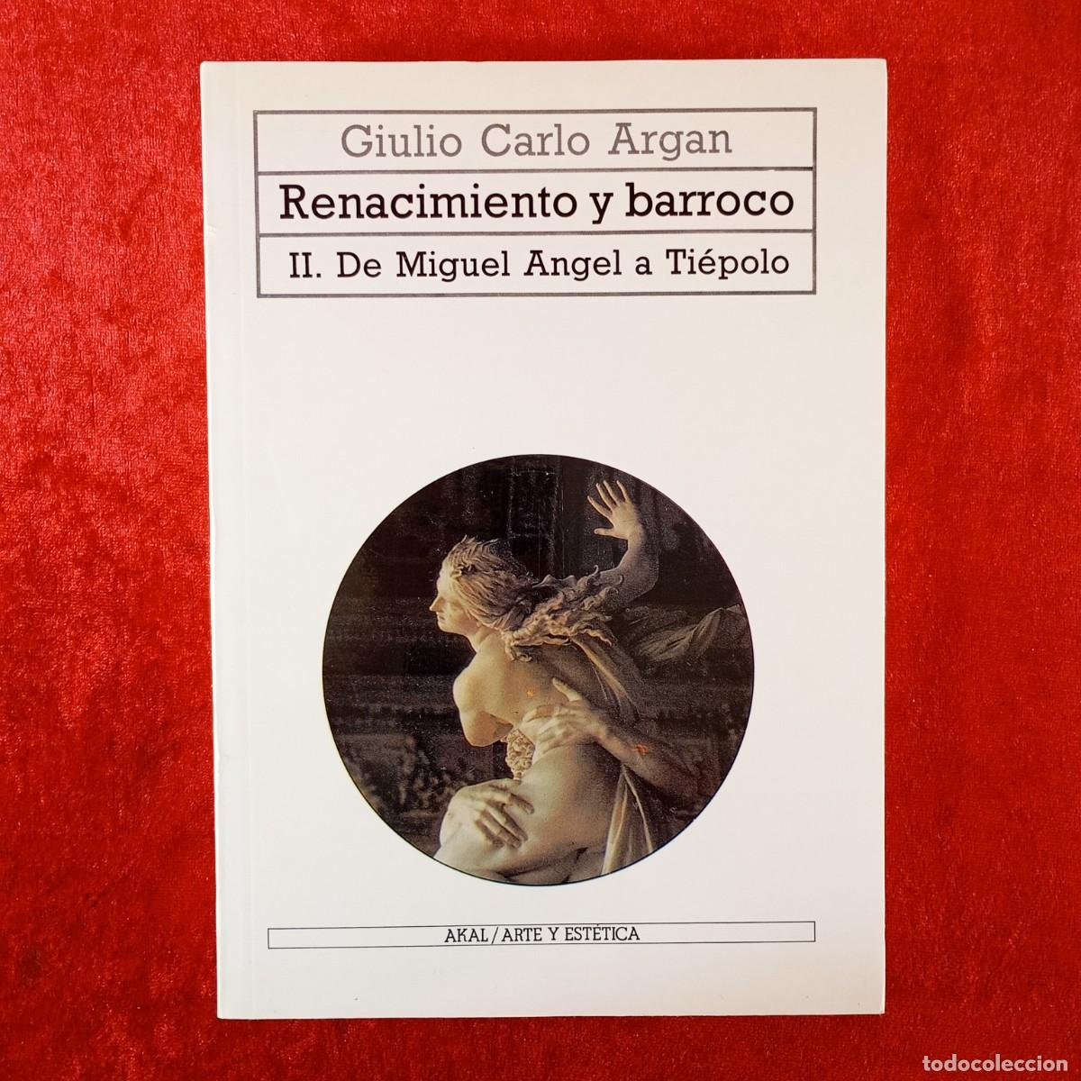 Libros de segunda mano: RENACIMIENTO Y BARROCO - II. DE MIGUEL ANGEL A TI&Eacute;POLO - GIULIO CARLO ARGAN - AKAL - 1987 / 391