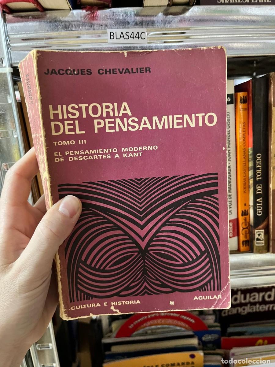 Libros de segunda mano: BLAS44C &mdash; Historia del pensamiento. Tomo III: El pensamiento moderno de Descartes a Kant &mdash; Jacques C