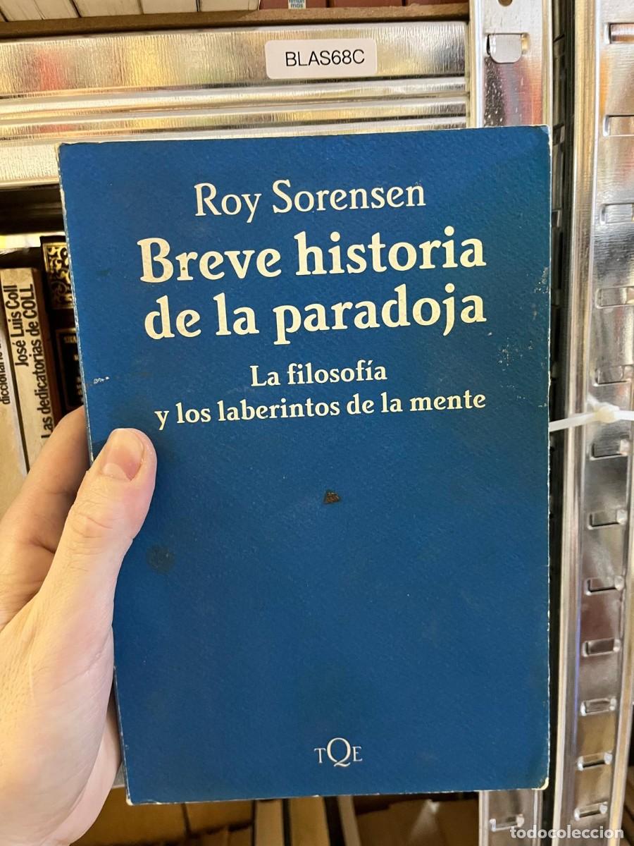 Libros de segunda mano: BLAS68C &ndash; Breve historia de la paradoja. La filosof&iacute;a y los laberintos de la mente &mdash; Roy Sorensen &mdash;