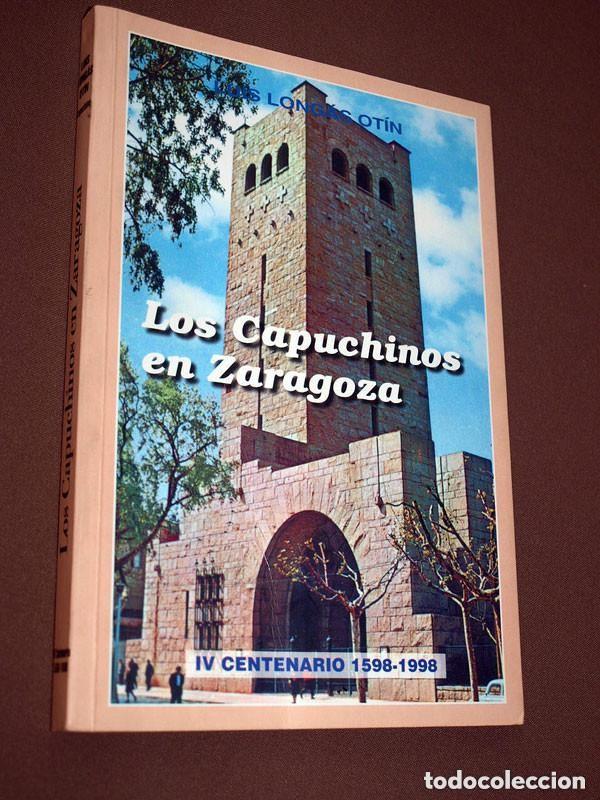 Libros de segunda mano: LOS CAPUCHINOS EN ZARAGOZA. Luis LONG&Aacute;S OT&Iacute;N. Hermanos Menores Capuchinos, 1998. VER +++