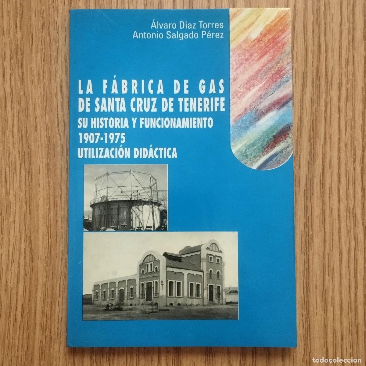 Libros de segunda mano: Libro LA F&Aacute;BRICA DE GAS DE SANTA CRUZ DE TENERIFE - SU HISTORIA Y FUNCIONAMIENTO | Canarias