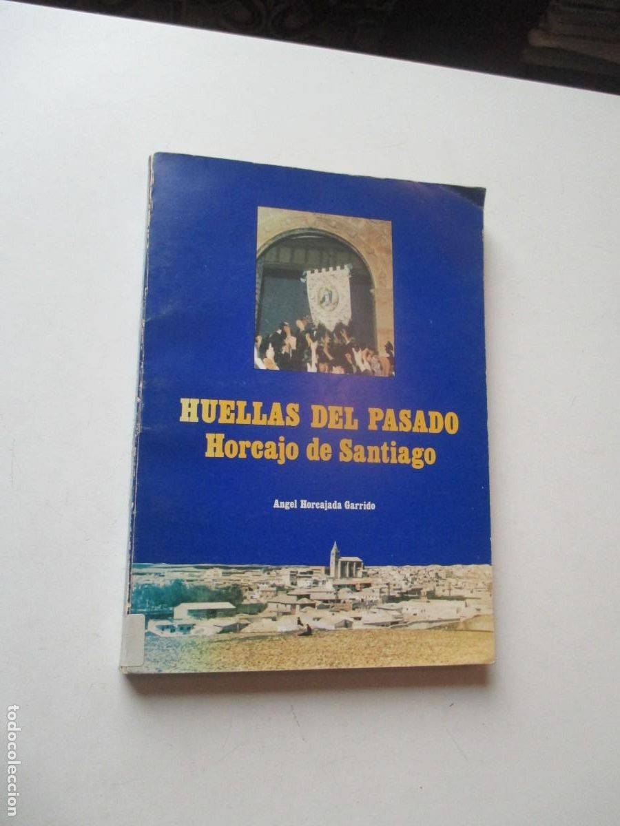 Gebrauchte B&uuml;cher: &Aacute;NGEL HORCAJADA GARRIDO Huellas del pasado Horcajo de Santiago W41018
