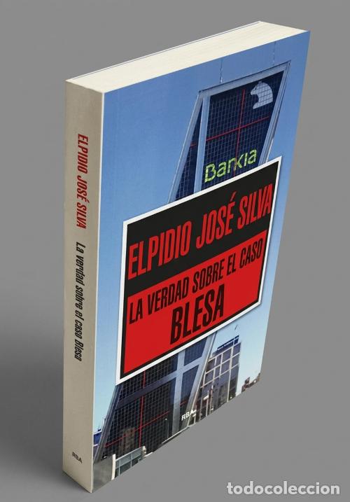 Libros de segunda mano: F207- LA VERDAD SOBRE EL CASO BLESA. RADIOGRAFIA DE LA CORRUPCION FINANCIERA. JOSE SILVA. RBA 2015.