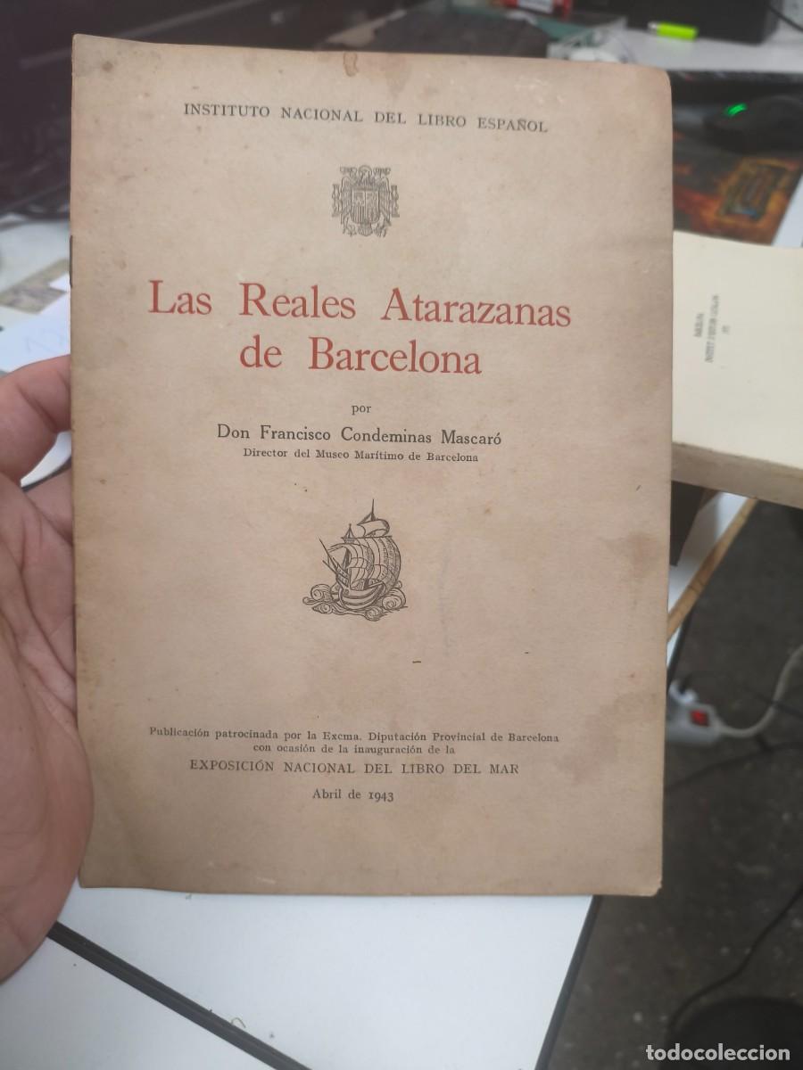 Libros de segunda mano: LAS REALES ATARAZANAS DE BARCELONA. FRANCISCO CONDEMINAS MASCARO. EXPOSICION LIBRO DEL MAR 1943