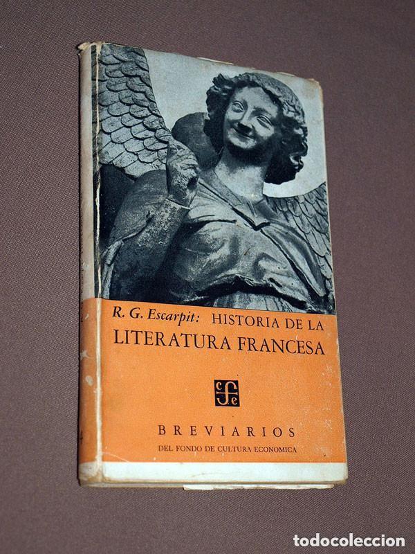 Libros de segunda mano: HISTORIA DE LA LITERATURA FRANCESA. R. G. ESCARPIT. Fondo de Cultura Econ&oacute;mica. M&eacute;xico, 1948 +++