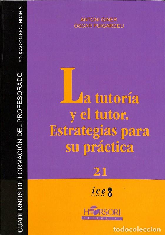 Libros de segunda mano: La Tutor&iacute;a y el Tutor: Estrategias para su Pr&aacute;ctica - Antoni Giner - Horsori - Vol: 1