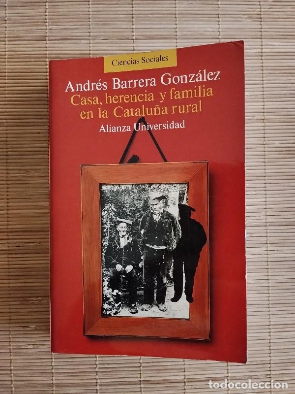 Libros de segunda mano: Casa, Herencia y Familia en la Catalu&ntilde;a Rural - Barrera-Gonz&aacute;lez, Andr&eacute;s - Alianza Editorial, 1991