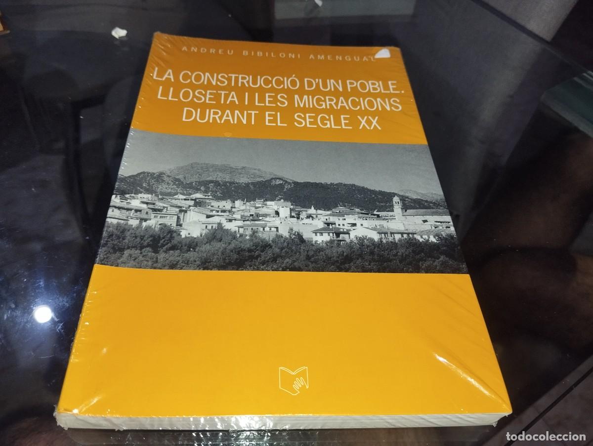 Libros de segunda mano: LA CONSTRUCCI&Oacute; D'UN POBLE LLOSETA I LES MIGRACIONS DURANT EL SEGLE XX MALLORCA / TOM NOU I PRECINTAT