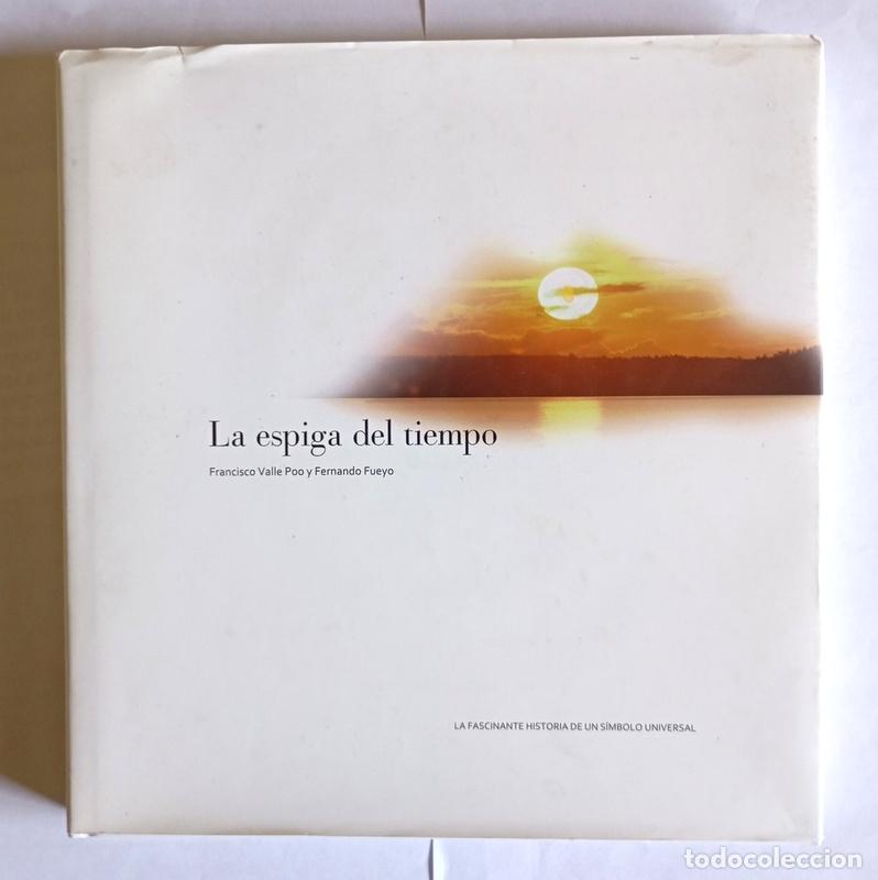Libros de segunda mano: LA ESPIGA DELTIEMPO-LA FASCINANTE HISTORIA DE UN SIMBOLO UNIVERSAL-FRANCISCO VALLE Y FERNANDO FUEYO