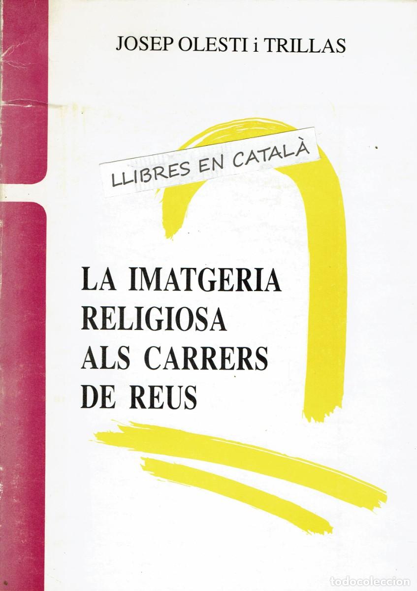 Libros de segunda mano: La imatgeria religiosa als carrers de Reus / Josep Olesti i Trillas / Recull d'Estudis Hist&ograve;rics