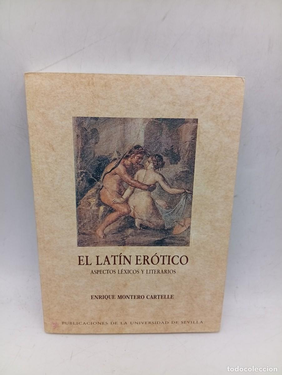 Libros de segunda mano: EL LATIN EROTICO. ASPECTOS LEXICOS Y LITERARIOS. ENRIQUE MONTERO CARTELLE. 1991. PAGS : 281.