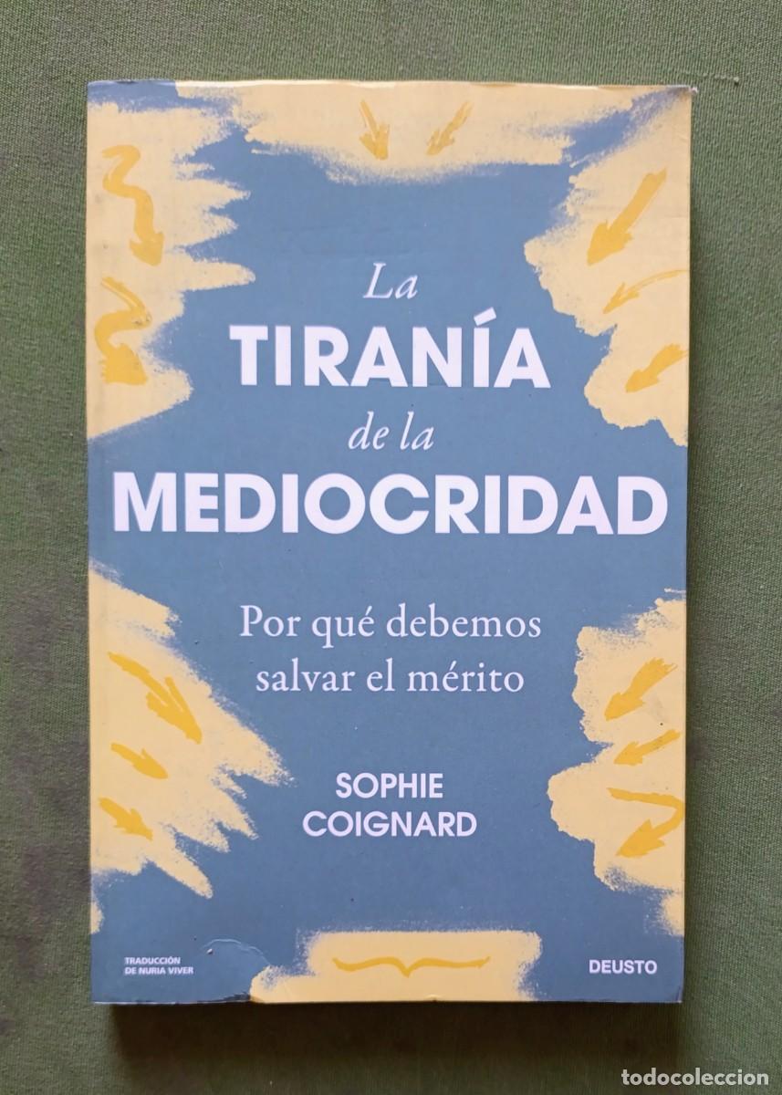 Libros de segunda mano: LA TIRAN&Iacute;A DE LA MEDIOCRIDAD. POR QU&Eacute; DEBEMOS SALVAR EL M&Eacute;RITO - SOPHIE COIGNARD - 2024