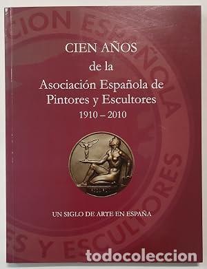 Libros de segunda mano: Cien a&ntilde;os de la Asociaci&oacute;n Espa&ntilde;ola de Pintores y Escultores. 1910 - 2010