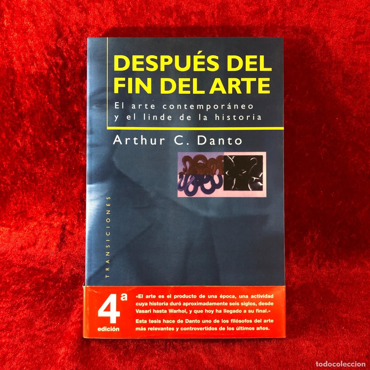 Libros de segunda mano: DESPU&Eacute;S DEL FIN DEL ARTE, EL ARTE CONTEMPOR&Aacute;NEO Y EL LINDE DE LA HISTORIA - ARTHUR C. DANTO / 450