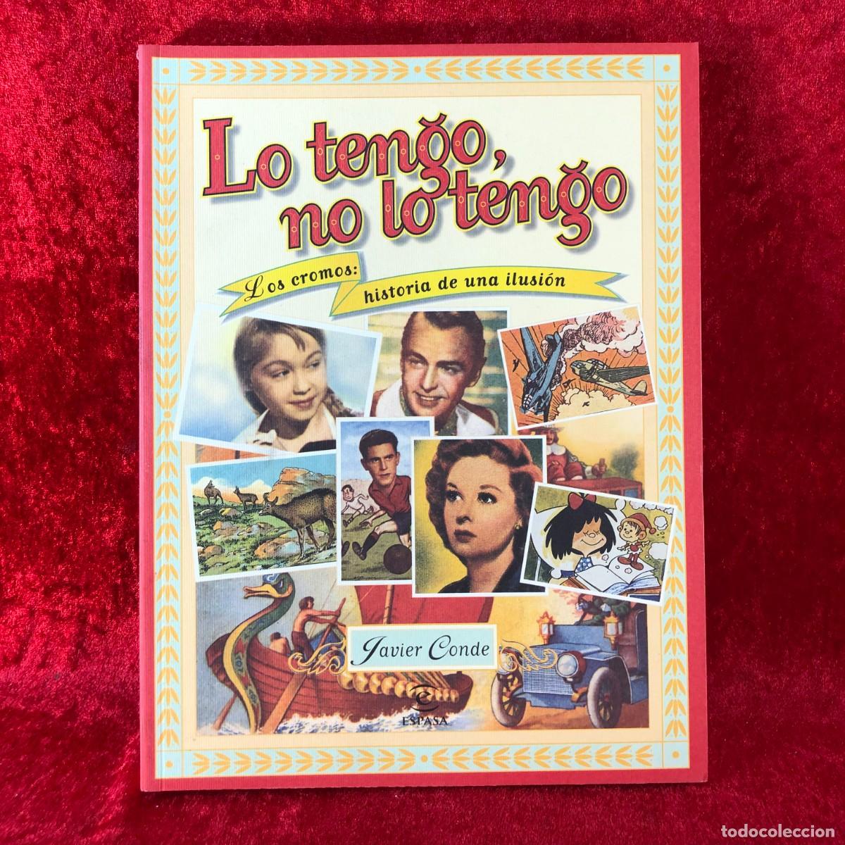 Libros de segunda mano: LO TENGO, NO LO TENGO - LOS CROMOS: HISTORIA DE UNA ILUSI&Oacute;N - JAVIER CONDE - ESPASA - 1998 / 461