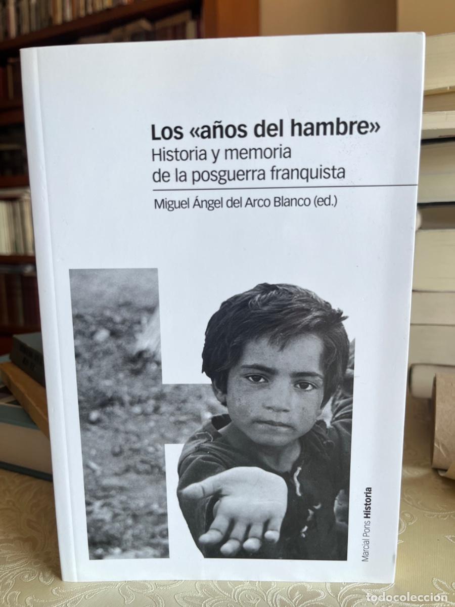 Libros de segunda mano: Arco Blanco, Miguel &Aacute;ngel del.- Los &rdquo;a&ntilde;os del hambre&rdquo;. Historia y memoria de la posguerra franquista