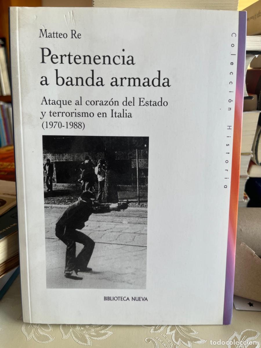 Libros de segunda mano: Re, Matteo.- Pertenencia a banda armada. Ataque al coraz&oacute;n del Estado y terrorismo en Italia