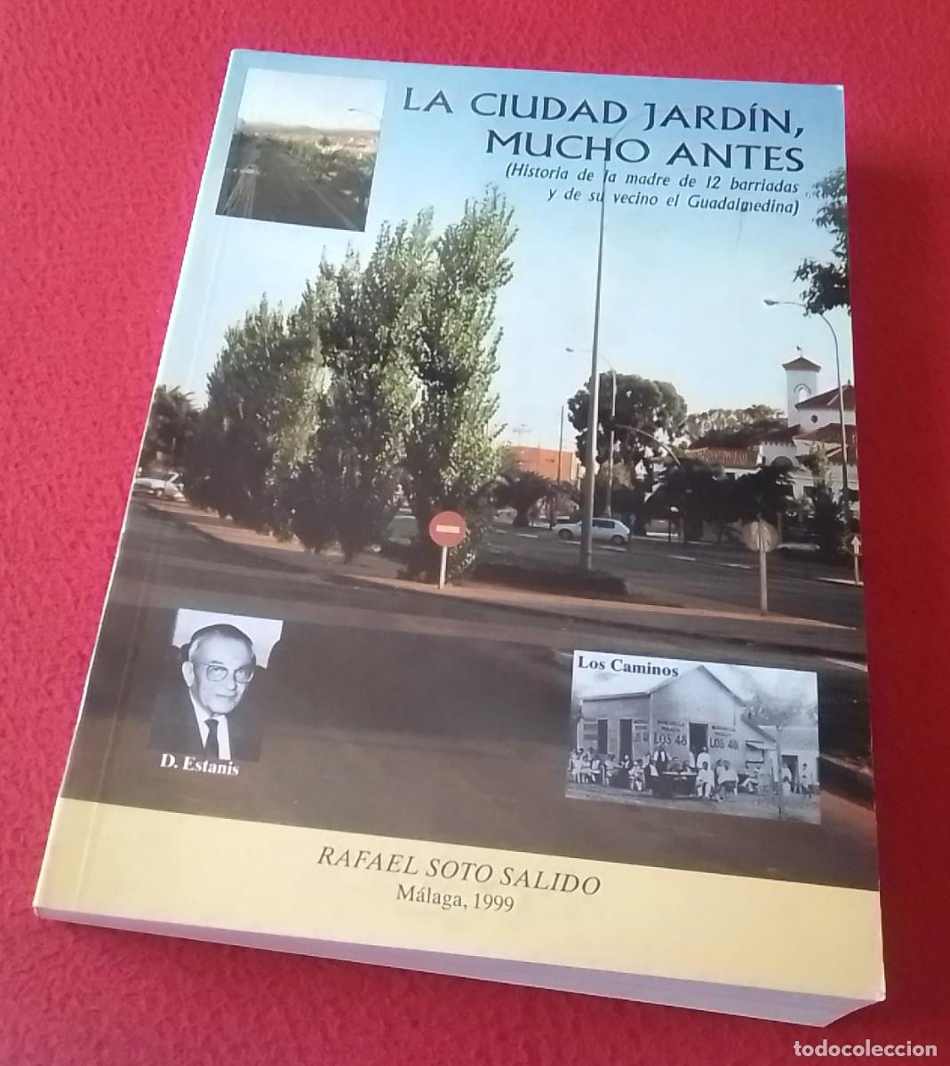 Libros de segunda mano: LIBRO LA CIUDAD JARD&Iacute;N (M&Aacute;LAGA) MUCHO ANTES..HISTORIA DE LA MADRE 12 BARRIADAS..RAFAEL SOTO SALIDO..