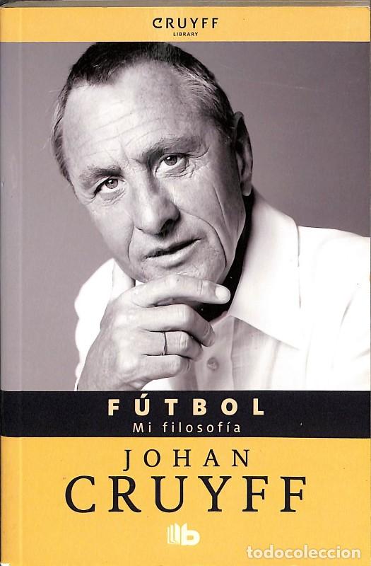 Libros de segunda mano: F&uacute;tbol. Mi filosof&iacute;a - Johan Cruyff - Ediciones B - Cruyff Library