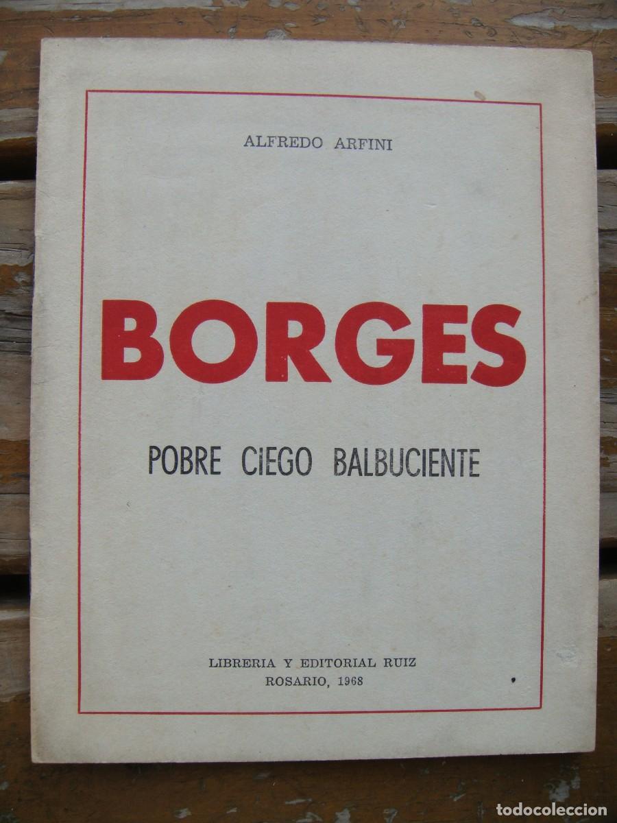 Libros de segunda mano: Alfredo Arfini: BORGES pobre ciego balbuciente.