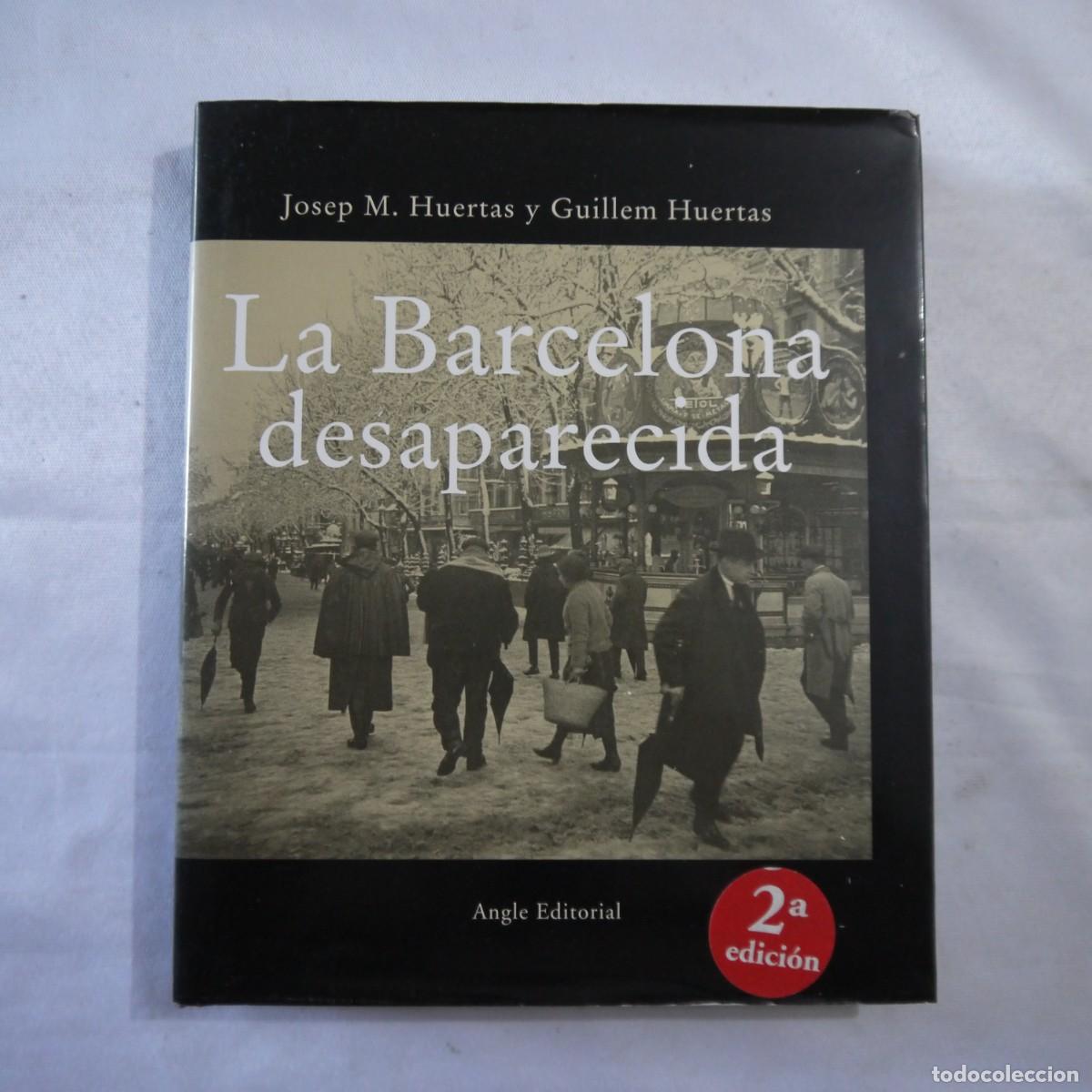 Libros de segunda mano: LA BARCELONA DESAPARECIDA - JOSEP M. HUERTAS Y GUILLEM HUERTAS - ANGLE EDITORIAL