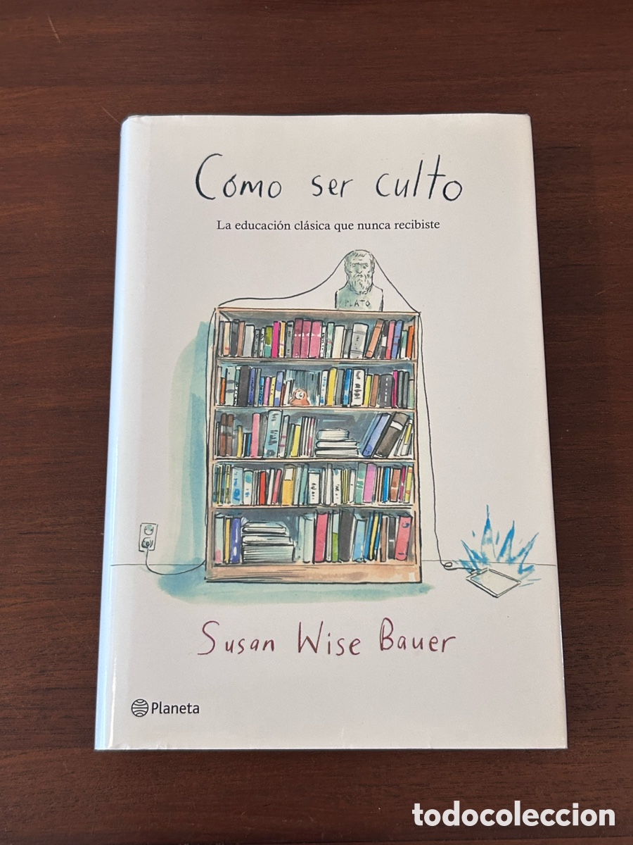 Libros de segunda mano: C&Oacute;MO SER CULTO. LA EDUCACI&Oacute;N CL&Aacute;SICA QUE NUNCA RECIBISTE. SUSAN WISE BAUER