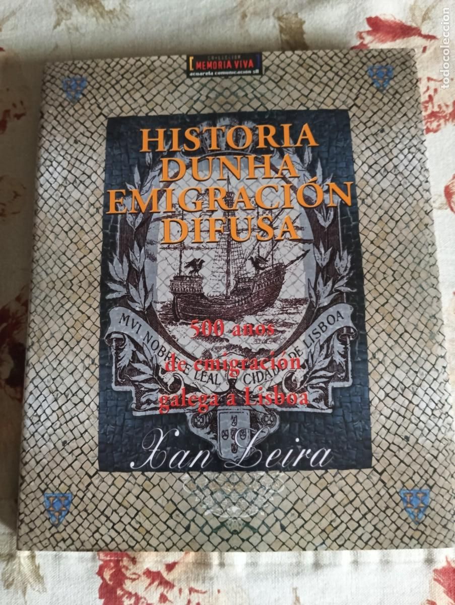 Livros em segunda m&atilde;o: HISTORIA DUNHA EMIGRACI&Oacute;N DIFUSA: 500 ANOS DE EMIGRACI&Oacute;N GALEGA A LISBOA.-XAN LEIRA.